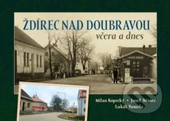Ždírec nad Doubravou včera a dnes - Lukáš Vomela, Josef Němec, Milan Kopecký - kniha z kategorie Historie