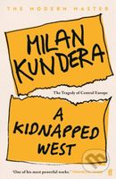 A Kidnapped West (The Tragedy of Central Europe) - Milan Kundera - kniha z kategorie Politologie a politika