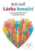 Láska konající (Zcela neuvěřitelný život v obyčejném světě) - kniha z kategorie Pozitivní myšlení