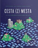 Cesta (z) mesta (Atlas suburbanizácie Bratislavy) - Martin Šveda, Ján Výbošťok, Daniel Gurňák - kniha z kategorie Odborné a naučné