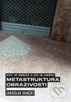 Kdy je obraz a co je umění. Metastruktura obrazivosti - kniha z kategorie Umění, design a architektura