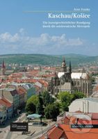 Kaschau/Košice. Ein kunstgeschichtlicher Rundgang durch die ostslowakische Metropole - kniha z kategorie Průvodci