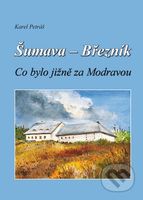 Šumava - Březník (Co bylo jižně za Modravou) - Karel Petráš - kniha z kategorie Mapy a cestování