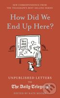 How Did We End Up Here? (Unpublished Letters to the Daily Telegraph) - kniha z kategorie Odborné a naučné