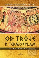 Od Tróje k Termopylám (Príbeh archaického Grécka) - Michal  Habaj a kolektív - kniha z kategorie Historie