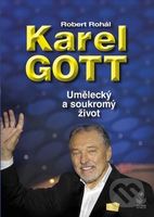 Karel Gott: Umělecký a soukromý život - Robert Rohál - kniha z kategorie Životopisy