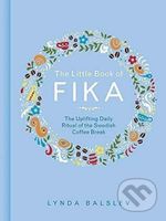 The Little Book of Fika: The Uplifting Daily Ritual of the Swedish Coffee Break