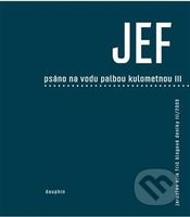 JEF - Psáno na vodu palbou kulometnou III. - Jaroslav Erik Frič - kniha z kategorie Beletrie