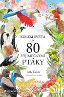 Kolem světa za 80 výjimečnými ptáky - Mike Unwin, Rjuto Mijake (ilustrátor) - kniha z kategorie Hobby