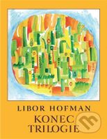 Konec trilogie - Libor Hofman - kniha z kategorie Malířství a sochařství