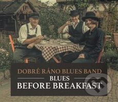 Blues Before Breakfast (Dobré Ráno Blues Band) - Dobré Ráno Blues Band