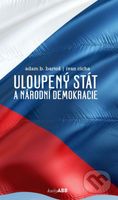 Uloupený stát a národní demokracie - Adam B. Bartoš, Ivan Cícha - kniha z kategorie Politologie a politika