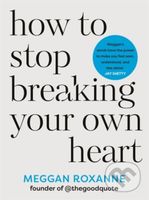 How to Stop Breaking Your Own Heart (THE SUNDAY TIMES BESTSELLER. Stop People-Pleasing, Set Boundaries, and Heal from Self-Sabotage) - kniha z…