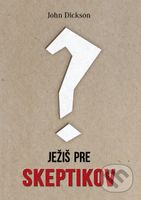 Ježiš pre skeptikov - John Dickson - kniha z kategorie Teologie