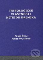Tribologické vlastnosti nitridu kremíka - Pavol Švec, Alena Brusilová - kniha z kategorie Vysoké školy