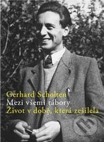 Mezi všemi tábory (Život v době, která zešílela) - Gerhard Scholten - kniha z kategorie 20. století