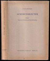 Ackerunkräuter : Biologie allegemeine Bekämpfung und Einzelbekämpfung - Otto Wehsarg (1954, Akademie Verlag)