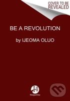 Be a Revolution (How Everyday People Are Fighting Oppression and Changing the World—and How You Can, Too) - kniha z kategorie Humanitní a společenské…