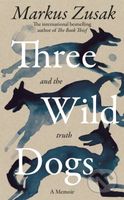 Three Wild Dogs (and the truth) - Markus Zusak - kniha z kategorie Beletrie
