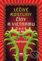 Léčivé rostliny Číny a Vietnamu (a - i) (1. díl) - Pavel Valíček - kniha z kategorie Domácí léčba