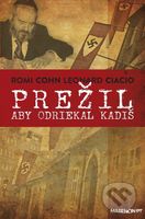 Prežil aby odriekal kadiš - Romi Cohn, Leonard Ciacio - kniha z kategorie Reportáže a publicistika
