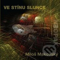 Miloš Makovský: Ve stínu slunce - Miloš Makovský