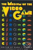 The Medium of the Video Game - Mark J. P. Wolf (Editor), Ralph H. Baer (Editor) - kniha z kategorie Umění, design a architektura