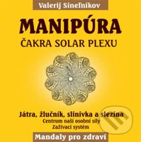 Manipúra – Solární čakra (Játra, žlučník, slinivka a slezina) - kniha z kategorie Spiritualita