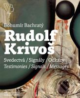 Rudolf Krivoš (Svedectvá – Signály – Odkazy / Testimonies - Signals - Messages) - kniha z kategorie Malířství a sochařství