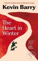 The Heart in Winter (THE IRISH TIMES BESTSELLER) - Kevin Barry - kniha z kategorie Společenská beletrie