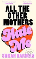 All The Other Mothers Hate Me - Sarah Harman - kniha z kategorie Thrillery
