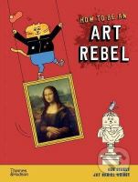 How to be an Art Rebel - Ben Street - kniha z kategorie Naučné knihy