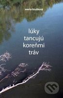 Lúky tancujú koreňmi tráv - Marta Hlušíková - kniha z kategorie Poezie