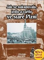 Jak se nakupovalo, vařilo a jedlo ve staré Plzni - Jana Slámová - kniha z kategorie Reportáže a publicistika