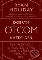 Dobrým otcom každý deň (366 meditácií o rodičovstve, láske a výchove skvelých detí) - kniha z kategorie Psychologie
