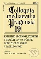 Knihtisk, zbožnost, konfese v zemích Koruny české doby poděbradské a jagellonské - kniha z kategorie Historie