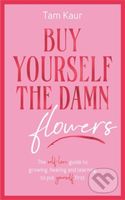 Buy Yourself the Damn Flowers (The self-love guide to growing, healing and learning to put yourself first) - kniha z kategorie Zdraví a životní styl