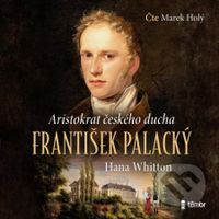 František Palacký (Aristokrat českého ducha) - Hana Whitton - audiokniha z kategorie Beletrie