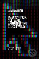 Aiming High (Masayoshi Son, SoftBank, and Disrupting Silicon Valley) - kniha z kategorie Podnikání