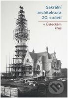 Sakrální architektura 20. století v Ústeckém kraji - kniha z kategorie Dějiny architektury
