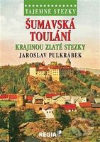 Tajemné stezky - Šumavská toulání - krajinou Zlaté stezky - kniha z kategorie Cestopisy z Evropy