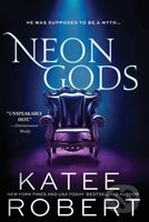 Neon Gods (He was supposed to be a myth...) - Katee Robert - kniha z kategorie Společenská beletrie