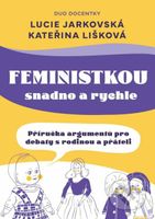 Feministkou snadno a rychle (Příručka argumentů pro debaty s rodinou a přáteli) - kniha z kategorie Odborné a naučné