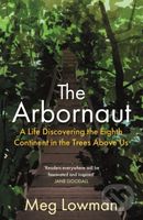 The Arbornaut (A Life Discovering the Eighth Continent in the Trees Above Us) - kniha z kategorie Ekologie