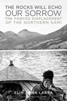 The Rocks Will Echo Our Sorrow (The Forced Displacement of the Northern Sami) - kniha z kategorie Humanitní a společenské vědy