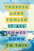 It All Comes Down to This (A Novel) - Therese Anne Fowler - kniha z kategorie Společenská beletrie