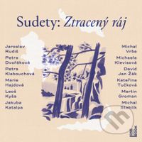 Sudety: Ztracený ráj - Jaroslav Rudiš, David Jan Žák, Jakuba Katalpa, Petra Dvořáková, Michaela Klevisová, Petra Klabouchová, Kateřina Tučková,…