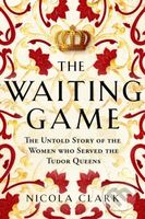 The Waiting Game (The Untold Story of the Women Who Served the Tudor Queens) - kniha z kategorie Historie